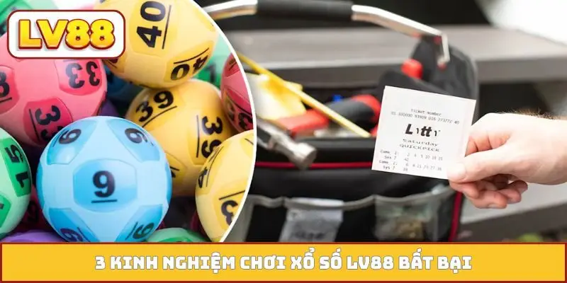 3 kinh nghiệm chơi xổ số LV88 bất bại