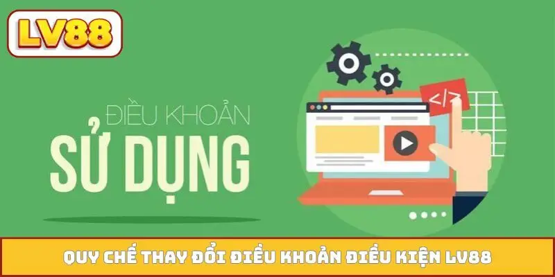 Quy chế thay đổi điều khoản điều kiện LV88