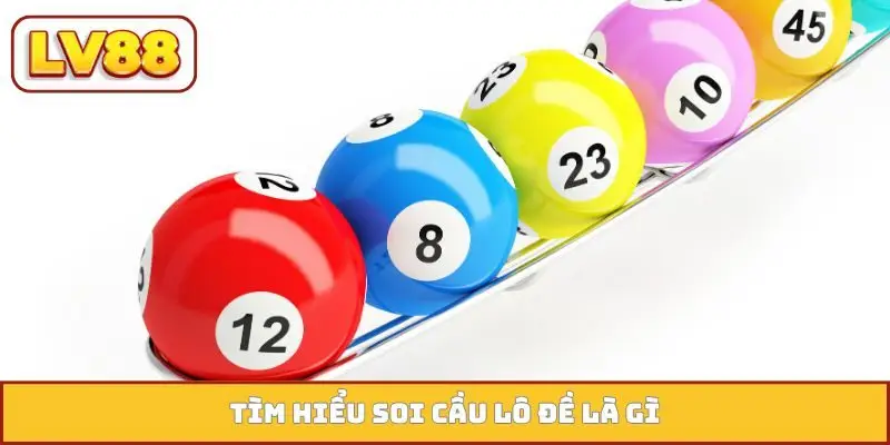 Tìm hiểu soi cầu lô đề là gì